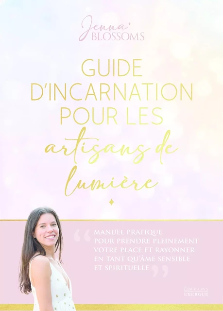 Guide d'incarnation pour les artisans de lumière - Manuel pratique pour prendre pleinement votre pla - Jenna Blossoms - Courrier du livre