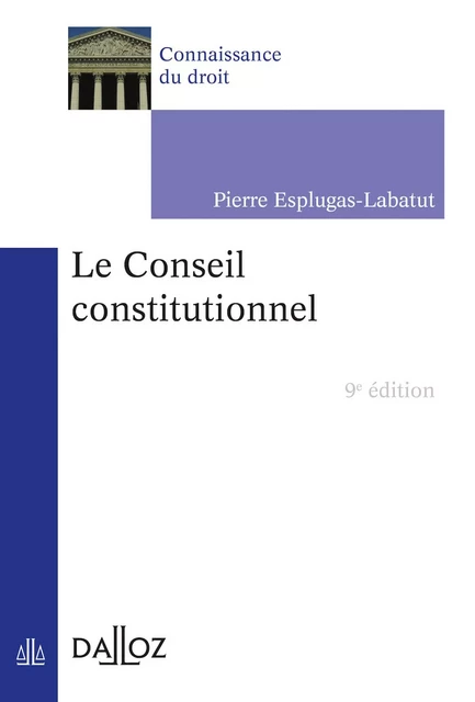 Le Conseil constitutionnel. 9e éd. - Pierre Esplugas-Labatut - Groupe Lefebvre Dalloz