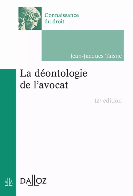 La déontologie de l'avocat 12ed - Jean-Jacques Taisne - Groupe Lefebvre Dalloz