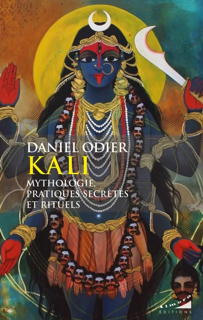 Kali, mythologie, pratiques secrètes et rituels - Daniel Odier - Dervy