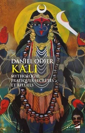 Kali, mythologie, pratiques secrètes et rituels