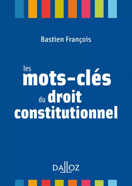 Les mots-clés du droit constitutionnel - Bastien François - Groupe Lefebvre Dalloz