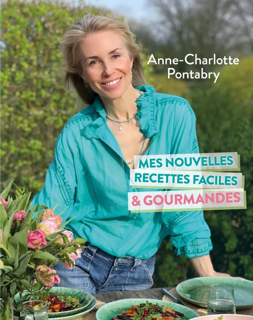 Mes nouvelles recettes faciles & gourmandes - Anne-Charlotte Pontabry - Courrier du livre