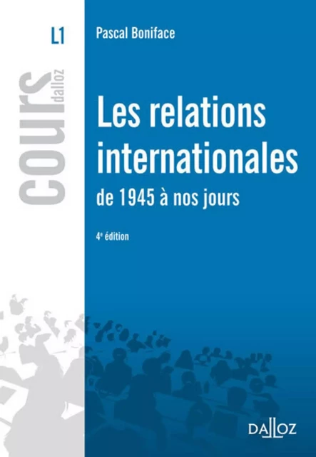 relations internationales de 1945 à nos jours (Les). 4e éd. - Pascal Boniface - Groupe Lefebvre Dalloz