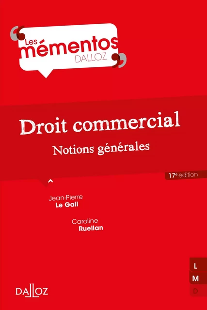 Droit commercial. Notions générales. 17e éd. - Notions générales - Jean-Pierre Le Gall, Caroline Ruellan - Groupe Lefebvre Dalloz