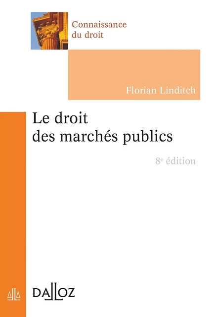 Le droit des marchés publics. 8e éd. - Florian Linditch - Groupe Lefebvre Dalloz