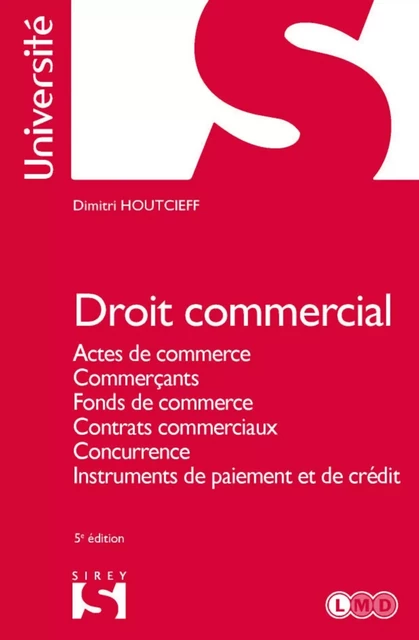 Droit commercial 5ed - Actes de commerce, commerçants, fonds de commerce - Dimitri Houtcieff - Groupe Lefebvre Dalloz