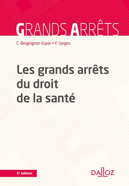 Les grands arrêts du droit de la santé. 3e éd. - Claudine Bergoignan-Esper, Pierre Sargos - Groupe Lefebvre Dalloz