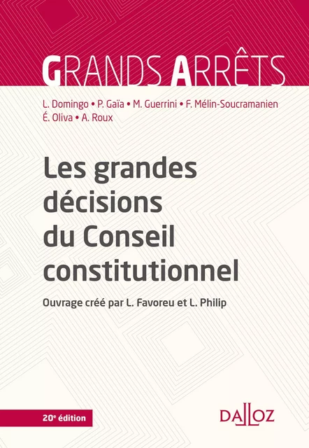 Les grandes décisions du Conseil constitutionnel. 20e éd. - Patrick Gaïa, Laurent Domingo, André Roux, Marc Guerrini, Ferdinand Mélin-Soucramanien, Éric Oliva, Louis Favoreu, Loïc Philip - Groupe Lefebvre Dalloz