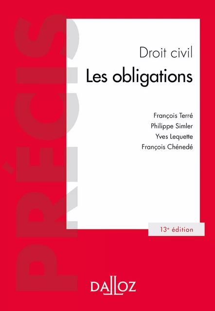 Droit civil Les obligations 13ed - François Terré, Philippe Simler, Yves Lequette, François Chénedé - Groupe Lefebvre Dalloz