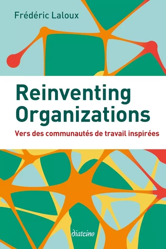 Reinventing Organizations - Vers des communautés de travail inspirées - Frédéric Laloux - Tredaniel