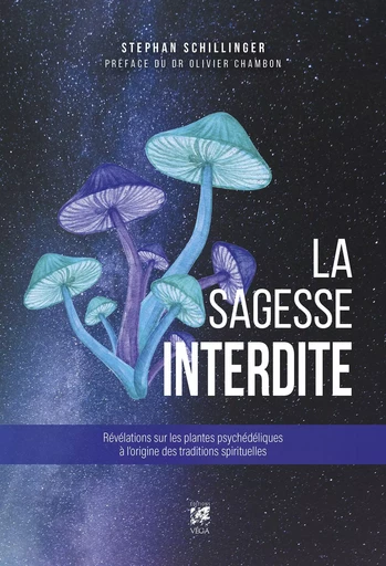 La sagesse interdite - Révélations sur les plantes psychédéliques à l'origine des traditions spiritu - Stephan Schillinger - Tredaniel