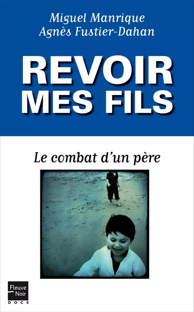 Revoir mes fils - Miguel Manrique, Agnès Fustier-Dahan - Univers Poche