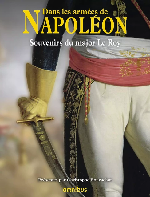 Dans les armées de Napoléon - Major Le Roy, Christophe Bourachot - Place des éditeurs