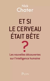 Et si le cerveau était bête?