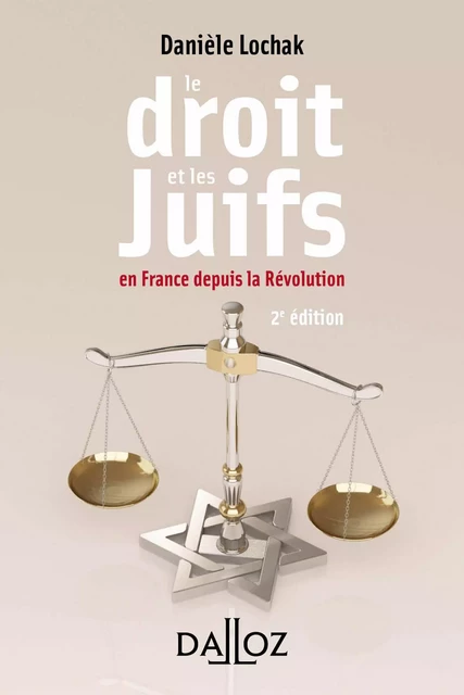 Le droit et les juifs. En France depuis la Révolution. 2e éd. - En France depuis la Révolution - Danièle Lochak - Groupe Lefebvre Dalloz