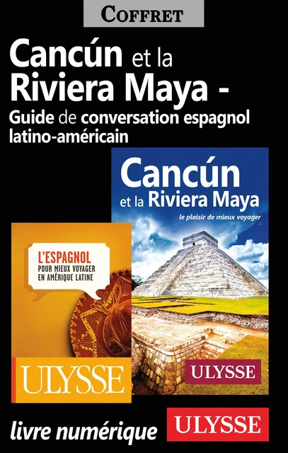 Cancun et la Riviera Maya et Guide de conversationespagnol latino-américain -  Collectif - Ulysse