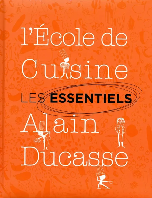 Les essentiels de l'école de cuisine Alain Ducasse - Alain Ducasse - LEC communication (A.Ducasse)