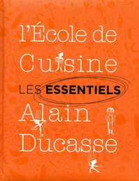 Les essentiels de l'école de cuisine Alain Ducasse