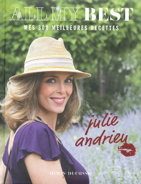 All my best - mes 300 meilleures recettes by Julie Andrieu - Julie Andrieu - LEC communication (A.Ducasse)