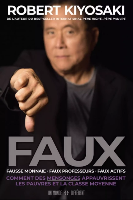 FAUX - Fausse monnaie, faux professeurs, faux actifs - Comment des mensonges appauvrissent les pauvr - Robert T. Kiyosaki - Groupe ADP