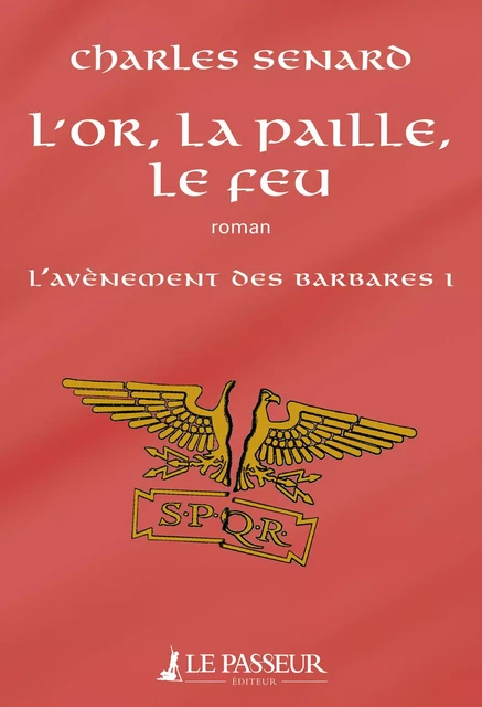 L'or, la paille, le feu - L'avènement des barbares - Charles Senard - Le Passeur