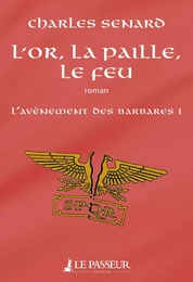 L'or, la paille, le feu - L'avènement des barbares