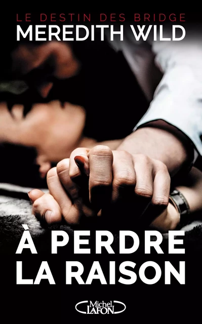 Le destin des Bridge - tome 1 A perdre la raison - Meredith Wild - Michel Lafon