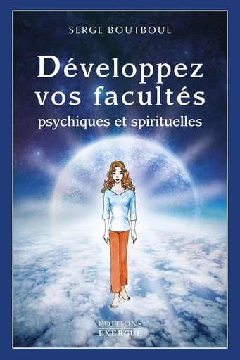 Développez vos facultés psychiques et spirituelles - Serge Boutboul - Courrier du livre