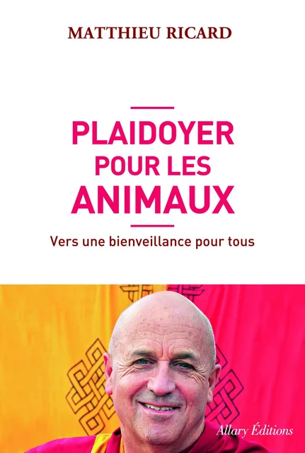 Plaidoyer pour les animaux - Matthieu Ricard - Allary éditions