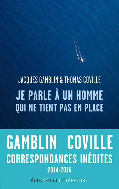 Je parle à un homme qui ne tient pas en place - Jacques Gamblin, Thomas Coville - Éditions des Équateurs