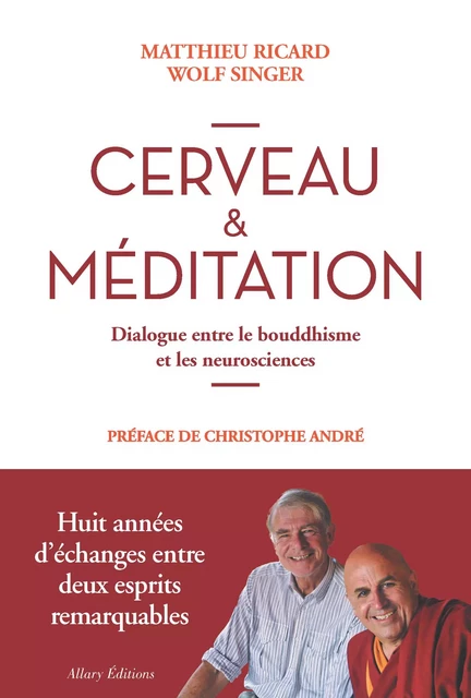 Cerveau et méditation. Dialogue entre le bouddhisme et les neurosciences - Matthieu Ricard, Wolf Singer - Allary éditions