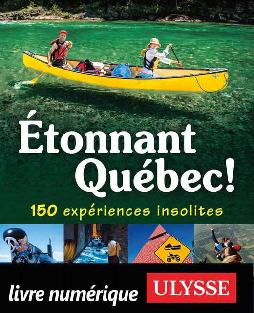 Etonnant Québec! 150 expériences insolites -  Collectif, Julie Brodeur - Ulysse