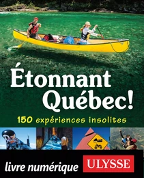 Etonnant Québec! 150 expériences insolites