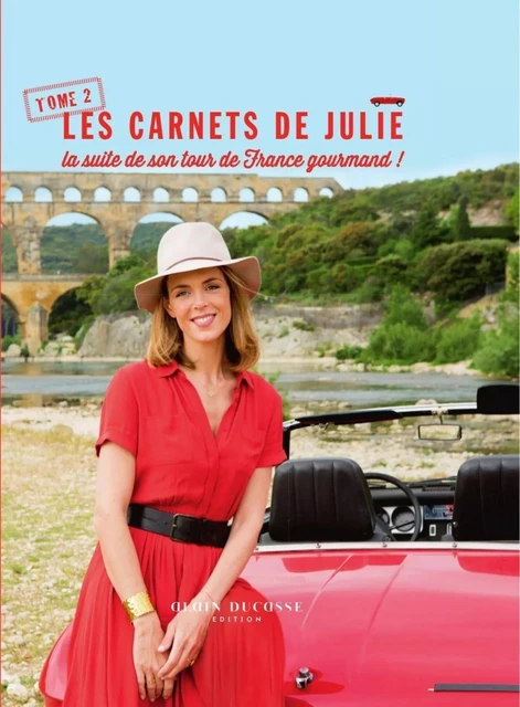 Les carnets de Julie - tome 2 La suite de son tourde France gourmand - Julie Andrieu - LEC communication (A.Ducasse)