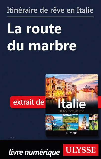 Itinéraire de rêve en Italie - La route du marbre -  Collectif - Ulysse