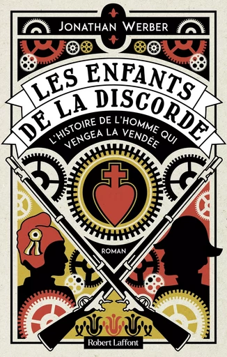 Les Enfants de la discorde - L'Histoire de l'homme qui vengea la Vendée - Jonathan Werber - Groupe Robert Laffont