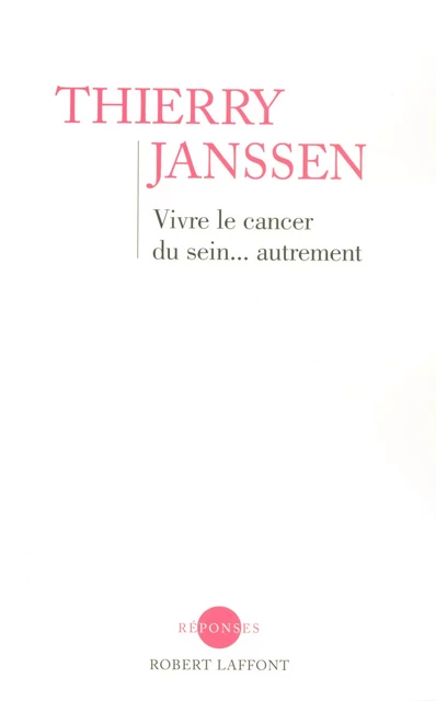 Vivre le cancer du sein... autrement - Thierry Janssen - Groupe Robert Laffont