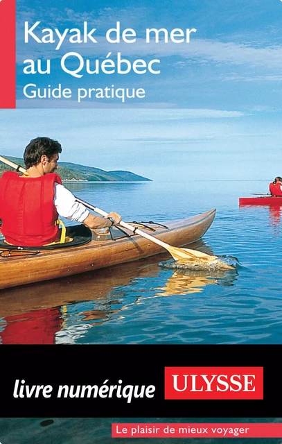 Kayak de mer au Québec - guide pratique - Yves Ouellet - Ulysse