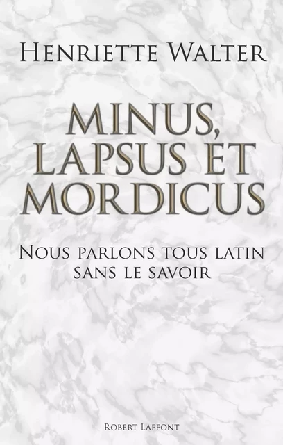 Minus, lapsus et mordicus - Henriette Walter - Groupe Robert Laffont