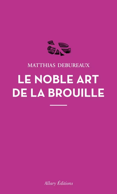 Le noble art de la brouille - Matthias Debureaux - Allary éditions