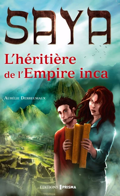 Saya l'héritière de l'empire Inca - Aurélie Derreumaux - Editions Prisma