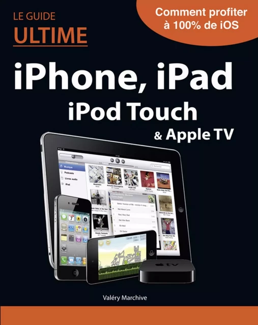 Le guide ultime iPhone, iPad, iTunes - Valéry Marchive - edi8