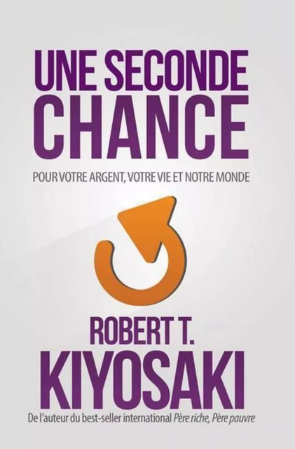 Une seconde chance - Pour votre argent, votre vie et notre monde - Robert T. Kiyosaki - Groupe ADP