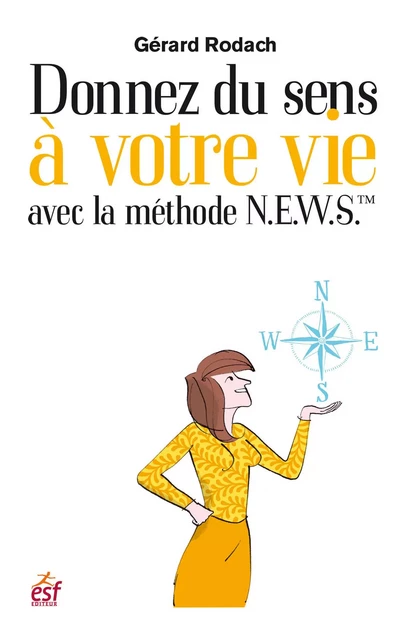 Donnez un sens à votre vie avec la méthode N.E.W.S - Gérard Rodach - Editions Prisma