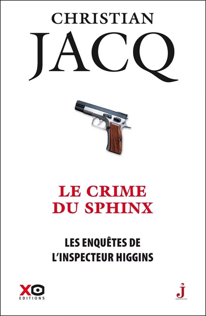 Les enquêtes de l'inspecteur Higgins - Tome 18 Le crime du sphinx - Christian Jacq - XO éditions