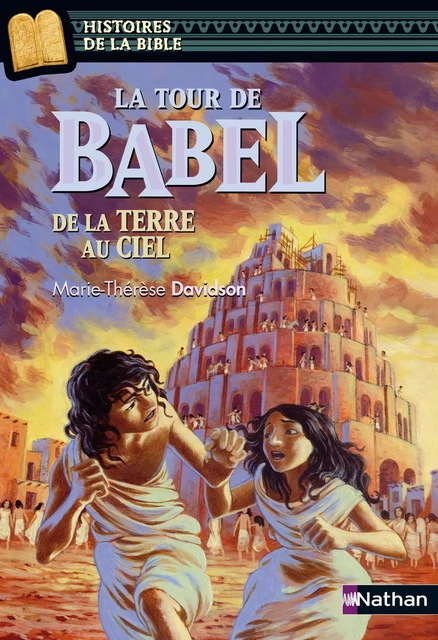 La tour de Babel, de la terre au ciel - Histoires de la Bible - Dès 11 ans - Marie-Thérèse Davidson - Nathan