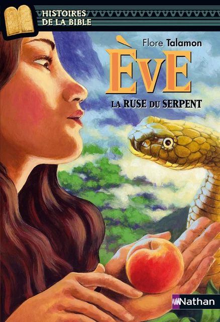 Eve, la ruse du serpent - Histoires de la Bible - Dès 11 ans - Flore Talamon - Nathan