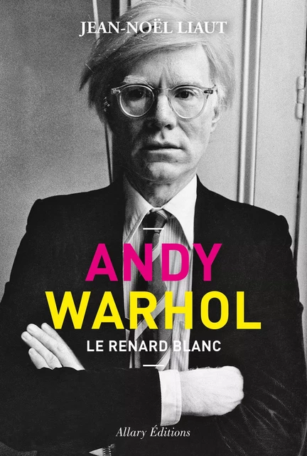 Andy Warhol - Le renard blanc - Jean-Noël Liaut - Allary éditions