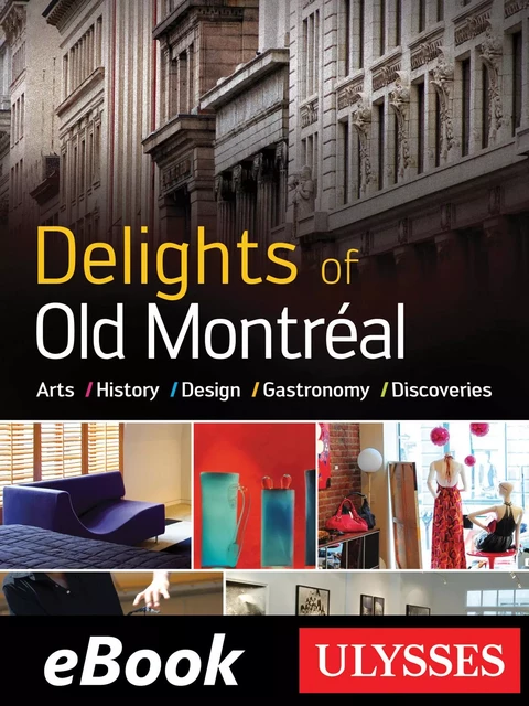 Delights of Old Montréal Arts History Design Gastronomy -  Collectif - Ulysse